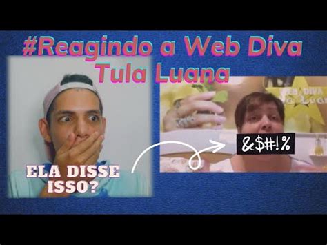 Reagindo A Web Diva Tula Luana Youtube