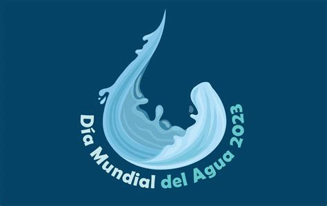 Día Mundial Del Agua 2023 Educación Ambiental Gobierno Gob Mx