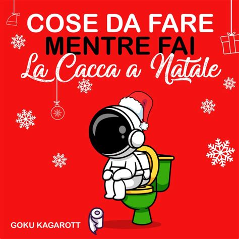 Cose Da Fare Mentre Fai La Cacca A Natale Liberati Dallo Stress Ed