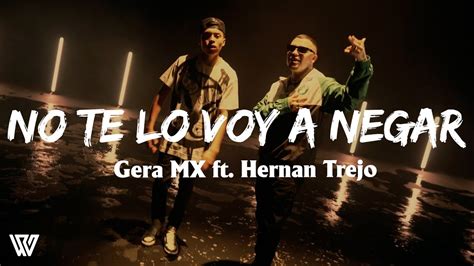 Gera Mx Ft Hernan Trejo No Te Lo Voy A Negar Letra Lyrics Youtube