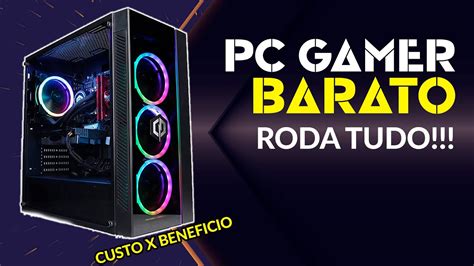 PC GAMER CUSTO BENEFICIO EM 2020 BARATO E RODA TUDO YouTube