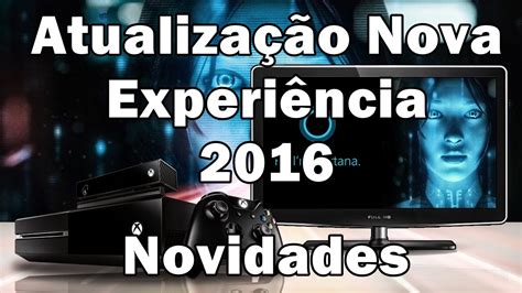 Nova Experiência Xbox One 2016 Oque Tem De Novidades Youtube