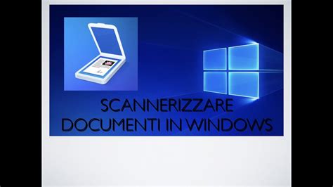 Come Scannerizzare Documenti Con Windows Youtube