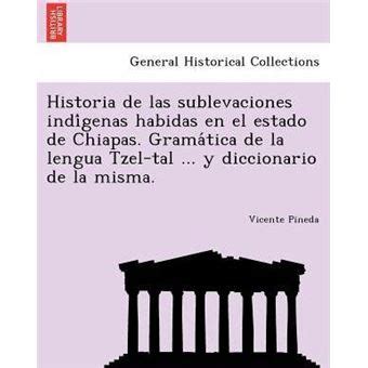 Historia De Las Sublevaciones Indigenas Habidas En El Estado De Chiapas