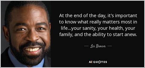 Les Brown quote: At the end of the day, it's important to know...