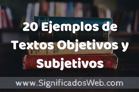 20 Ejemplos De Textos Objetivos Y Subjetivos Que Es Tipos