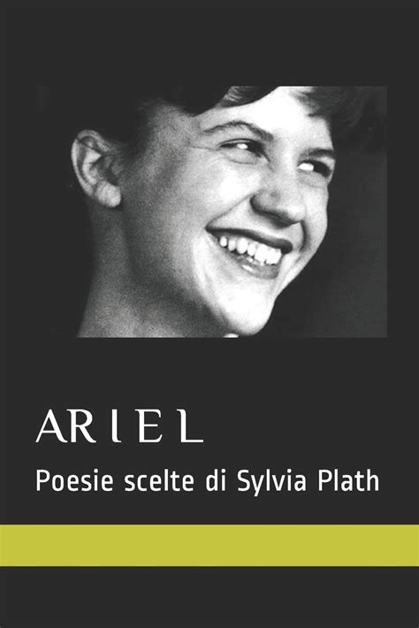 Ariel Poesie Scelte Di Sylvia Plath 15 Poesie Nella Traduzione