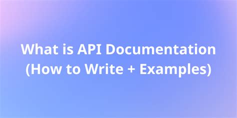 What Is Api Documentation And How To Write It Examples Provided