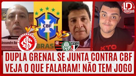 Inter E Gr Mio Se Juntam Em Briga A Cbf Entrevista Forte Dada