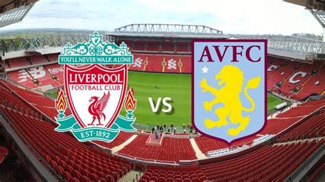 Prediksi Skor Aston Villa Vs Liverpool Head To Head Dan Link Live