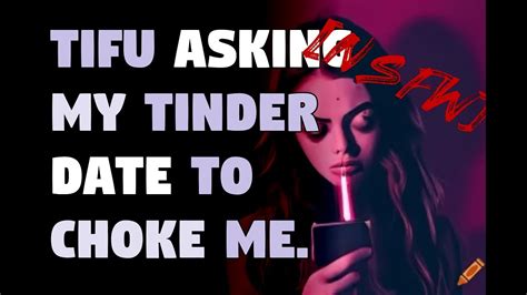 Nsfw Tifu Asking My Tinder Date To Choke Me Youtube