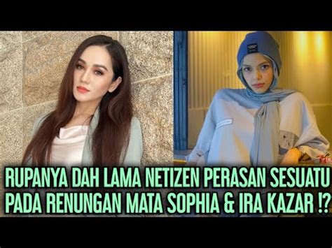 RUPANYA SUDAH LAMA NETIZEN PERASAN SESUATU PADA IRA KAZAR SOPHIA