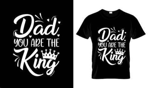 Premium Vector Dad You Are The King Colorful Graphic Fathers Day Tshirt Design