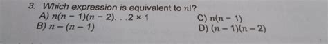 Solved Which Expression Is Equivalent To N A N N 1 N 2 2 1 C N N 1 B N N 1 D N