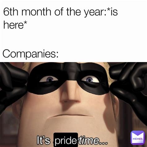 6th month of the year:*is here* pride Companies: | @metalflute | Memes