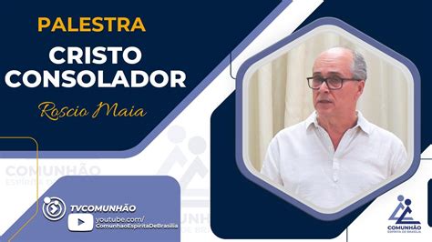 Roscio Maia Cristo Consolador Palestra Esp Rita Youtube