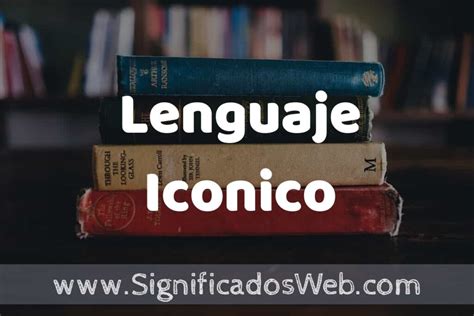 Concepto De Lenguaje Iconico ️¿que Es Definición Y Significado