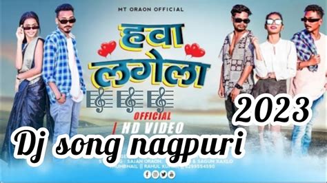 New Nagpuri Dj Song Hawa Lagela Sajan Oraon Dj Pr Prakash Youtube