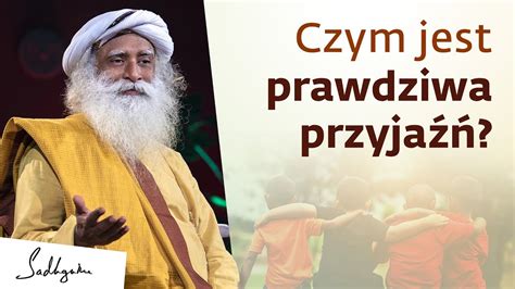 Czym Jest Prawdziwa Przyja Sadhguru Polska Youtube