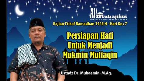 Kajian Itikaf Ramadhan 1445 H Hari Ke 7 Ustadz Dr Muhaemin M