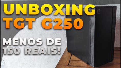 Gabinete TGT G250 Unboxing E Review YouTube