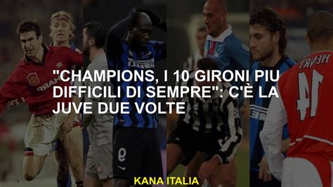 Champions I Gironi Pi Difficili Di Sempre C La Juve Due Volte