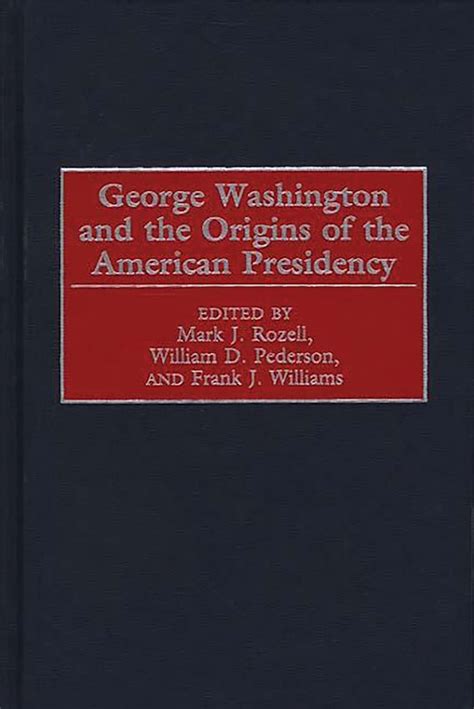 George Washington And The Origins Of The American Presidency William