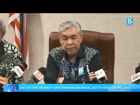 Datuk Seri Ab Rauf Sah Dinamakan Bakal Ketua Menteri Melaka Youtube