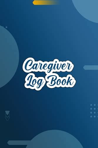 Caregiver Log Book A Daily Caregiver Organizer Tracker And Journal For Carers To Record Care