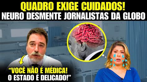 URGENTE Neurocirurgião desmente jornalistas da Globonews e diz que o