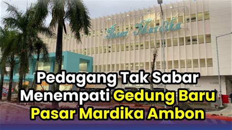 Pedagang Tak Sabar Ingin Cepat Berjualan Di Gedung Baru Pasar Mardika