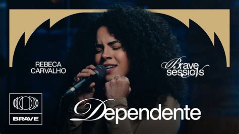 Rebeca Carvalho Dependente Ao Vivo BRAVE Sessions YouTube