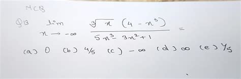 Solved Q13 Limx→−∞5x3−3x2 13x 4−x3 A 0 B 4 5 C −∞