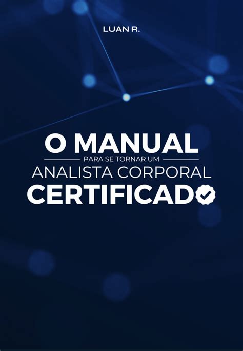 O MANUAL Para Se Tornar Um ANALISTA CORPORAL CERTIFICADO Luan Ribeiro