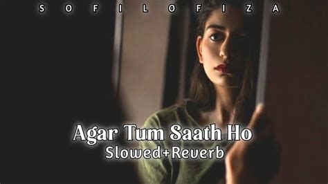 Agar Tum Saath Ho Slowedreverb Agar Tum Saath Ho Lofi Song Lofi Song Sad