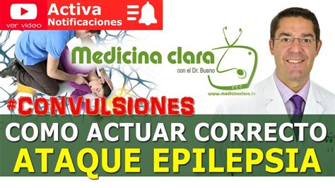 Ataque Epileptico Con Convulsiones ¿qué Hacer Y Qué Nunca Hacer Medicina Clara Youtube