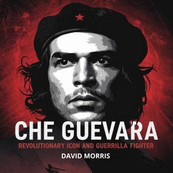 che guevara revolutionary icon  guerrilla fighter  life