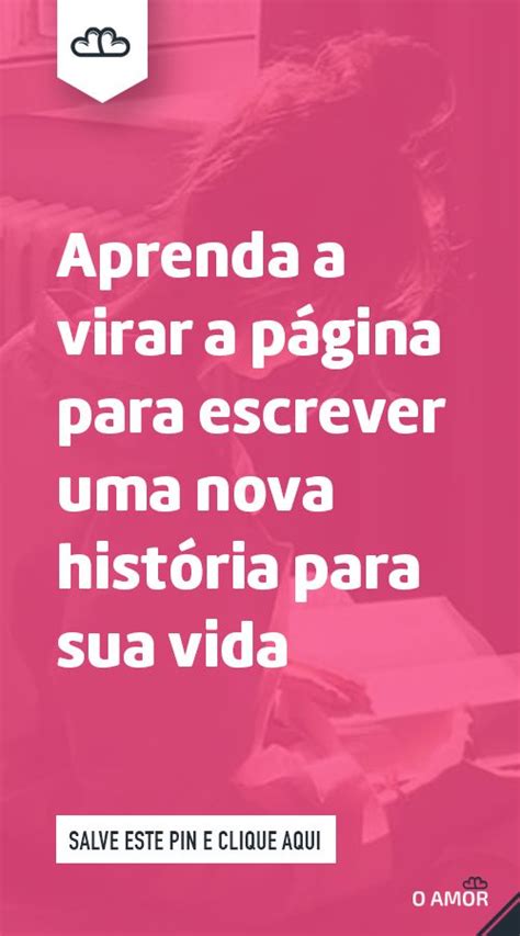 Aprenda a virar a página para escrever uma nova história para sua vida