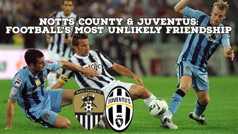 Notts County And Juventus Footballs Most Unlikely Friendship Afc Finners Football History