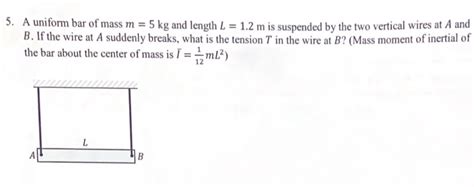 Solved A Uniform Bar Of Mass M 5kg And Length L 1 2m Is Chegg