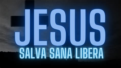 JESÚS SALVA SANA LIBERA Natanael Sensini YouTube