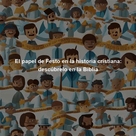 El papel de Festo en la historia cristiana descúbrelo en la Biblia