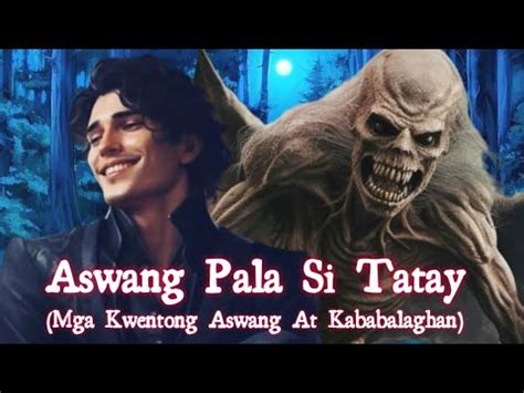 ASWANG PALA SI TATAY Mga Kwentong Aswang At Kababalaghan