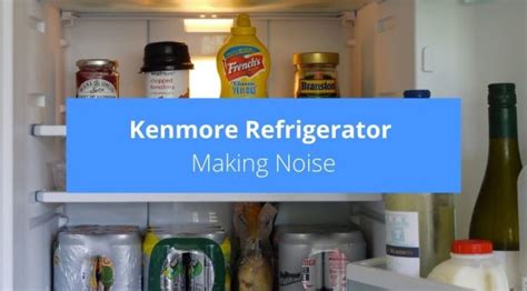 Kenmore Refrigerator Making Noise Try This Check Appliance