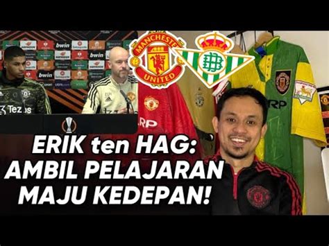 Pre Match Erik Ten Hag MUFC Real Betis Ambil Pelajaran Dari Match