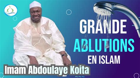 Apprenez Faire Les Grandes Ablutions Avec L Imam Abdoulaye Koita