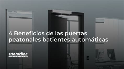 4 Beneficios De Las Puertas Peatonales Batientes Automáticas