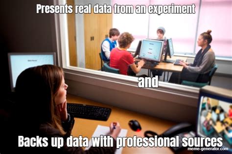 Presents Real Data From An Experiment And Backs Up Data With Professional Sources Meme