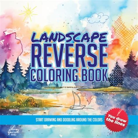 Landscape Reverse Coloring Book Express Your Creativity In Any Way You