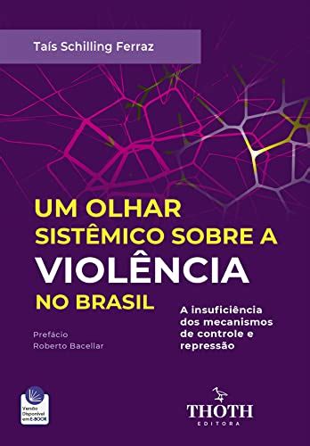 UM OLHAR SISTÊMICO SOBRE A VIOLÊNCIA NO BRASIL by TAÍS SCHILLING FERRAZ